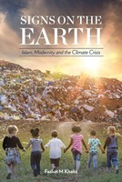 Signs On The Earth | Islam, Modernity And The Climate Crisis | Fazlun Khalid