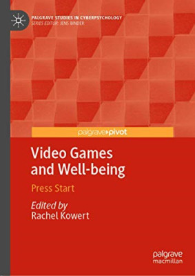 Video Games and Well-Being: Press Start -  NEW Rachel Kowert 2019