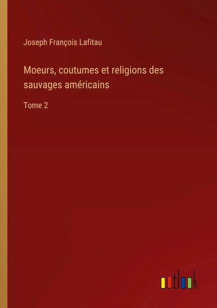 Joseph FrançOis Lafitau | Moeurs, Coutumes Et Religions Des Sauvages AméRicains-image