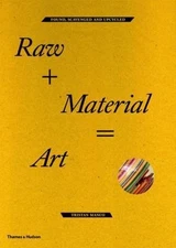 Raw + Material = Art: Found, Scavenged and Upcycled, Manco, Tristan, Good Book