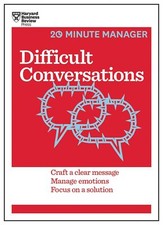 Difficult Conversations HBR 20-Minute Manager Series Craft a Clear Message Ma...