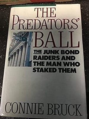 The Predator's Ball : How the Junk Bond Machine Staked the Corpor
