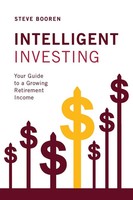Intelligent Investing Your Guide To A Growing Retirement Income Steve Booren