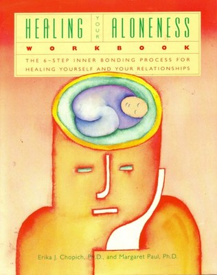 The Healing Your Aloneness Workbook: The 6-Step Inner Bonding Process for Heali,