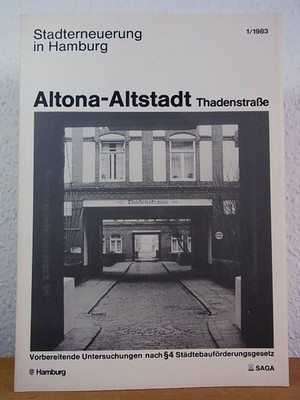 Stadterneuerung in Hamburg. Altona-Altstadt, Thadenstraße. Vorbereitende Untersu