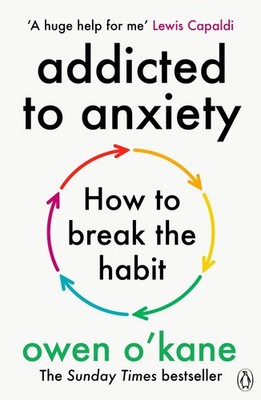 Addicted to Anxiety Owen O'Kane
