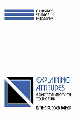 Explaining Attitudes A Practical Approach to the Mind Baker Paperback
