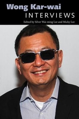 Wong Kar-Wai: Interviews by Silver Wai-Ming Lee: Used