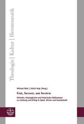 Gut, Besser, Am Besten: Ethische, Theologische Und Historische Reflexionen Zu Le