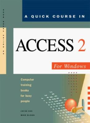 A Quick Course in Access Version 2 for Windows: Computer Trainin