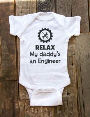 Relax my daddy's an Engineer Aunt Uncle Mommy Grandpa Grandma baby Kids ...