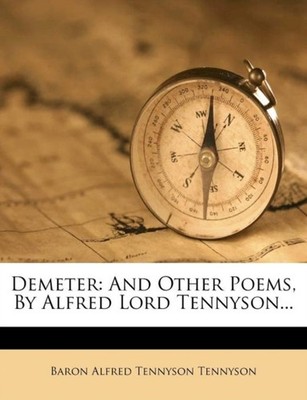 Baron Alfred Tennyso - Demeter  And Other Poems By Alfred Lord Tennys - X555z