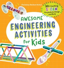 Awesome Engineering Activities for Kids: 50+ Exciting STEAM Projects to Desi...