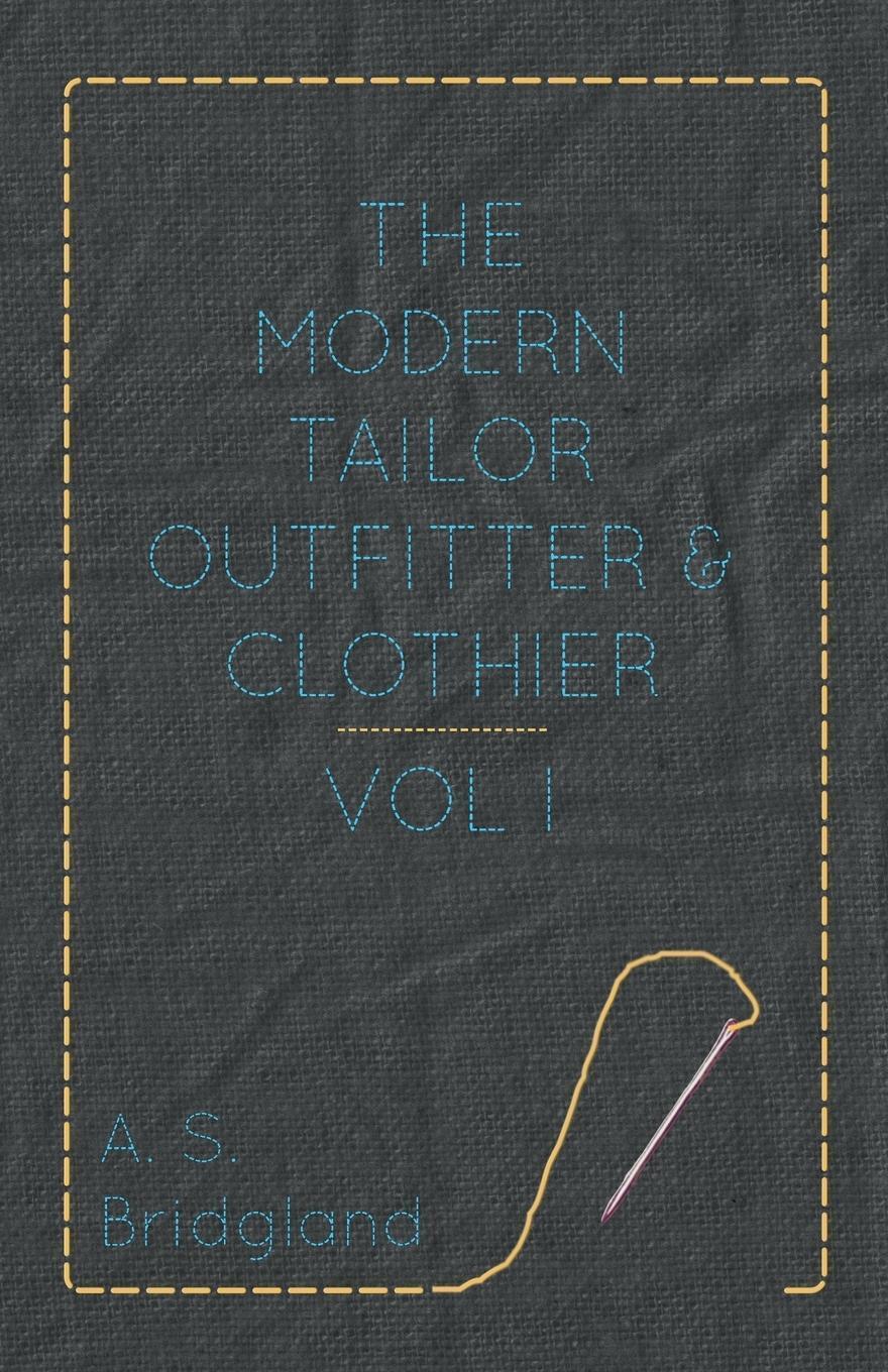 A. S. Bridgland | The Modern Tailor Outfitter And Clothier - Vol. I. |