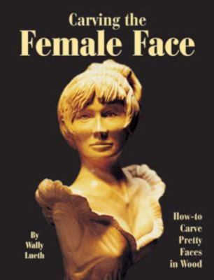 Carving the Female Face: How-to Carve P..., Lueth, Waly