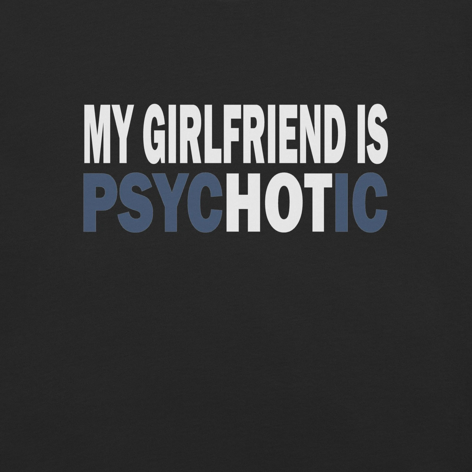 My Girlfriend is Psychotic Tee T-Shirt