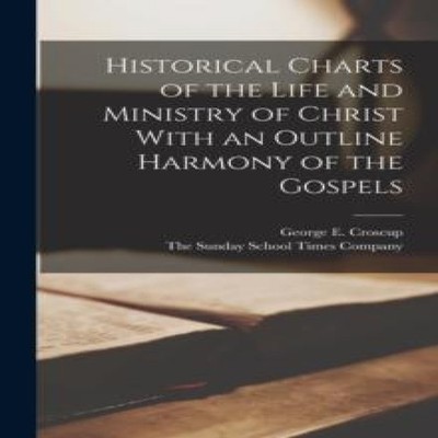 Historical Charts of the Life and Ministry of Christ With an Outl