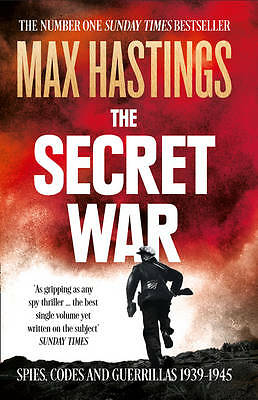 The Secret War: Spies, Codes and Guerrillas 1939-1945 by Max Hastings...