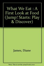What We Eat : A First Look at Food (Jump! Starts: Play &... - James, Diane