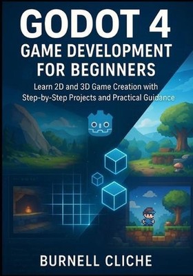 Godot 4 Game Development for Beginners: Learn 2D and 3D Game Creation with Step-