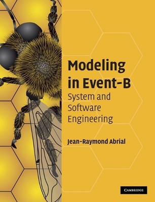 Modeling in Event-B: System and Software Engineering by Jean-Raymond Abrial (Eng