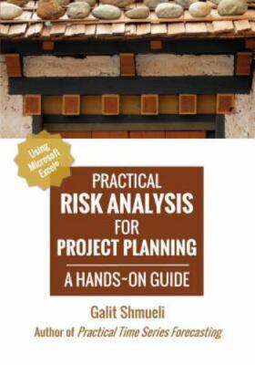 Practical Risk Analysis for Project Planning: A Hands-On Guide Using Excel by...