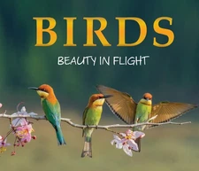 Birds: Beauty in Flight (Photographs and Information)