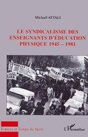 MichaëL Attali | Le Syndicalisme Des Enseignants D'éDucation Physique 1945-1981