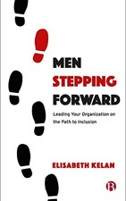Men Stepping Forward: Leading Your Organization on the... - Kelan, Elisabeth