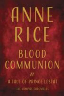 Blood Communion: A Tale of Prince Lestat (Vampire Chronicles) by  in Used - Lik
