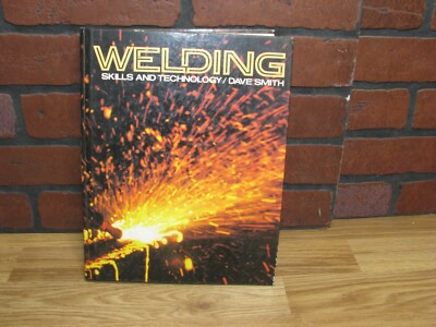 Welding  Skills and Technology Dave Smith Hardcover 1984 Edition