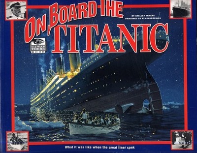 ON BOARD THE TITANIC by Shelley Tanaka, paintings by Ken Marschall (1997 Softcov