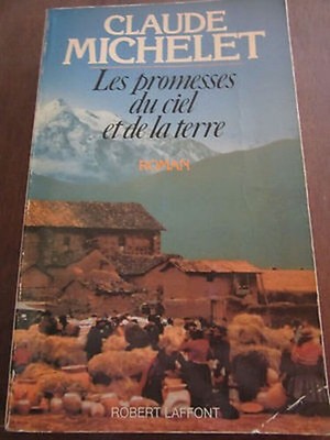 Claude Michelet: Les Promesses du Ciel et de la Terre/ Robert Laffont