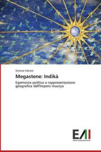 Megastene: Indikà Egemonia Politica E Rappresentazione Geografica