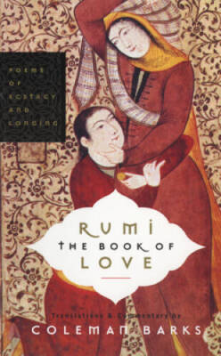 Rumi: The Book of Love: Poems of Ecstasy and Longing - Paperback - GOOD