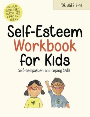 Self-Esteem Workbook for Kids: Understanding Feelings, Self-Compassion and