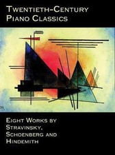 Twentieth-Century Piano Classics: Eight Works by Stravinsky, Schoenberg and Hi..