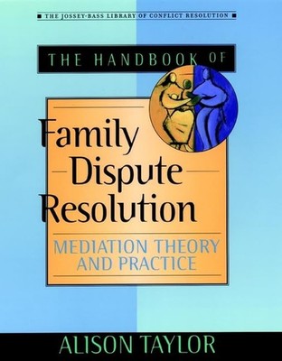 The Handbook of Family Dispute Resolution: Mediation Theory and Practice (Th...