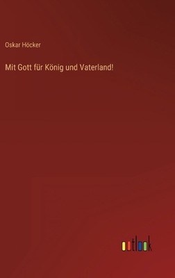 Mit Gott fr Knig und Vaterland! by Oskar H?cker (German) Hardcover Book
