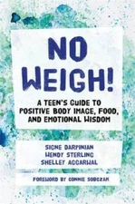 No Weigh!: A Teen's Guide to Positive Body Image, Food, and Emotional - GOOD