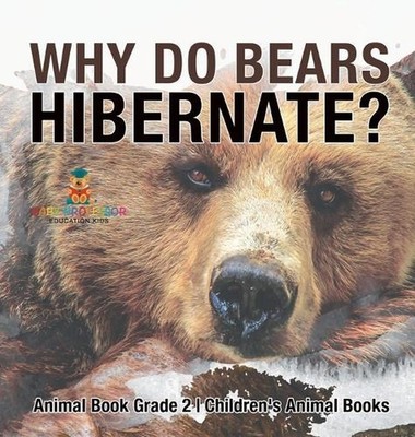 Why Do Bears Hibernate? Animal Book Grade 2 Children's Animal Books by Baby Prof