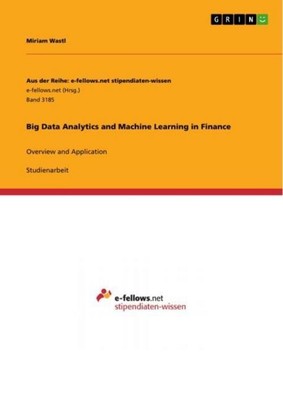 Big Data Analytics and Machine Learning in Finance Miriam Wastl