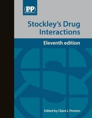 Stockley's Drug Interactions: A source book of interactions, 11th edition