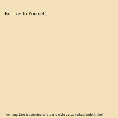 Be True to Yourself, Irene S. Roth