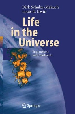 Life in the universe : expectations and constraints. (=Advances in astrobiology