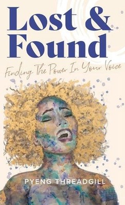 Lost & Found: Finding The Power In Your Voice by Pyeng Threadgill Hardcover Book