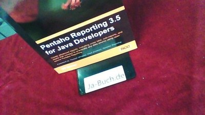 Pentaho Reporting 3.5 for JAVA Developers Gorman, Will: