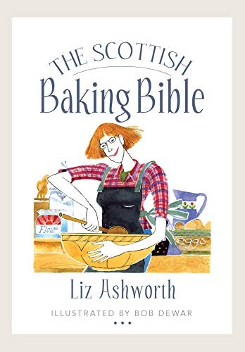 The Scottish Baking Bible-Liz Ashworth,Bob Dewar