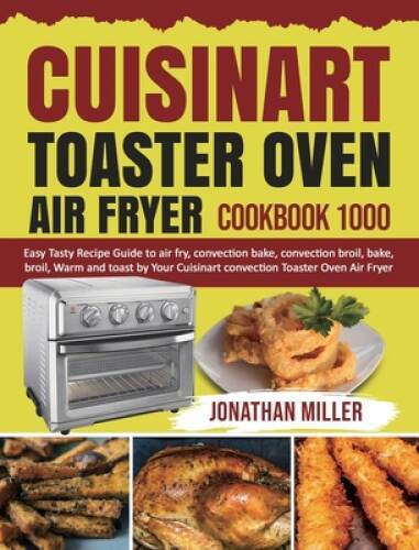 Cuisinart Toaster Oven Air Fryer Cookbook with 1000 Easy Tasty Recipes - Like New