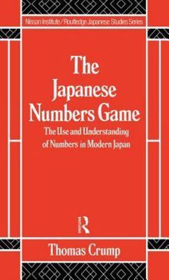 Japanese Numbers Game : The Use and Understanding of Numbers in Modern Japan,...